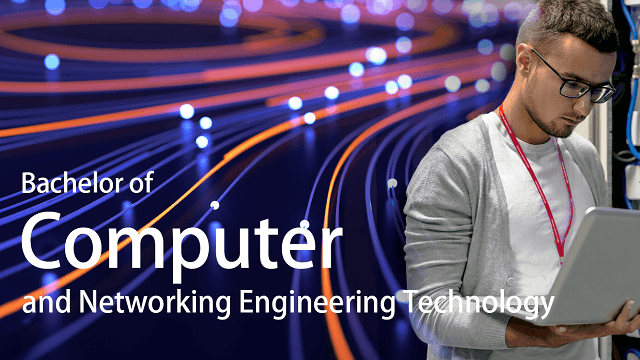Bachelor of Computer and Networking Engineering Technology